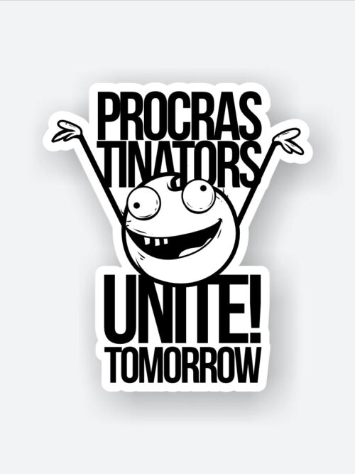 Procrastinators Unite Tomorrow Sticker