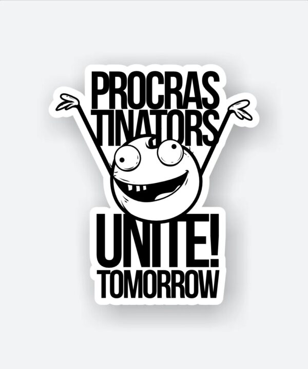 Procrastinators Unite Tomorrow Sticker