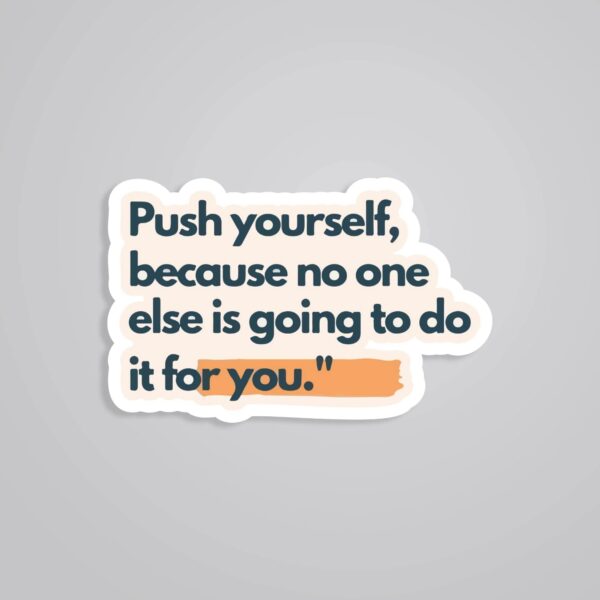 Push Yourself Because No One Else Is Going To Motivational Stickers