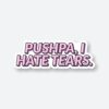 Pushpa I Hate Tears Sticker