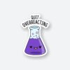 Quit Overreacting Sticker