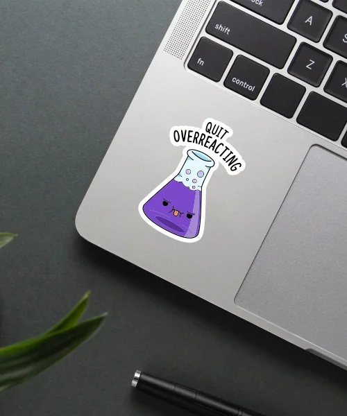 Quit Overreacting Sticker