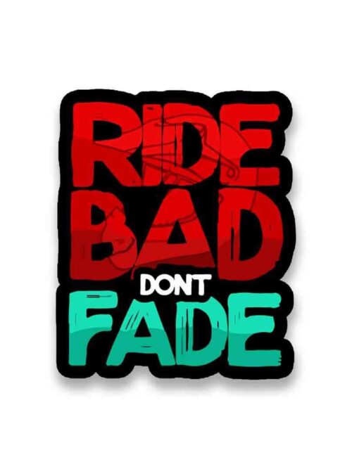 RIDE BAD DONT FADE Sticker
