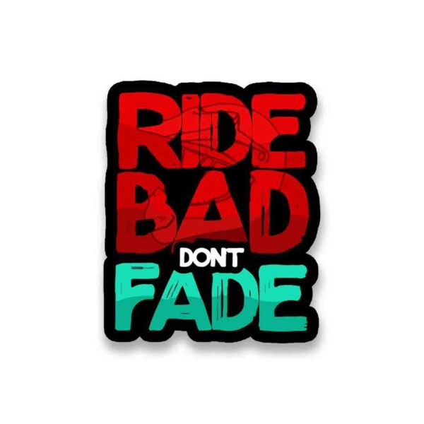 RIDE BAD DONT FADE Sticker