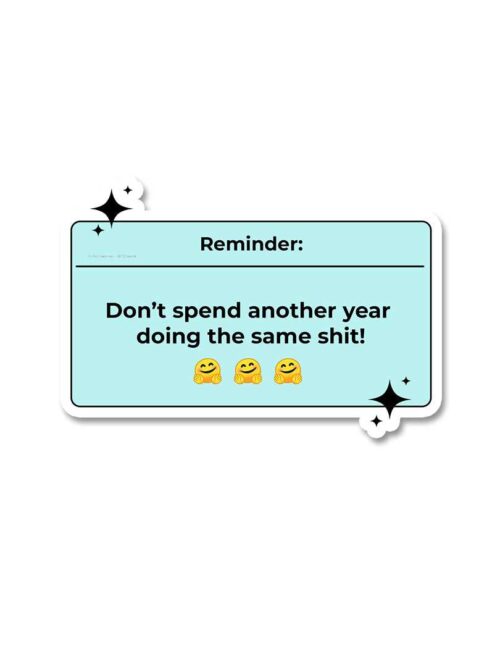 Reminder Dont Spend Another Year Sticker