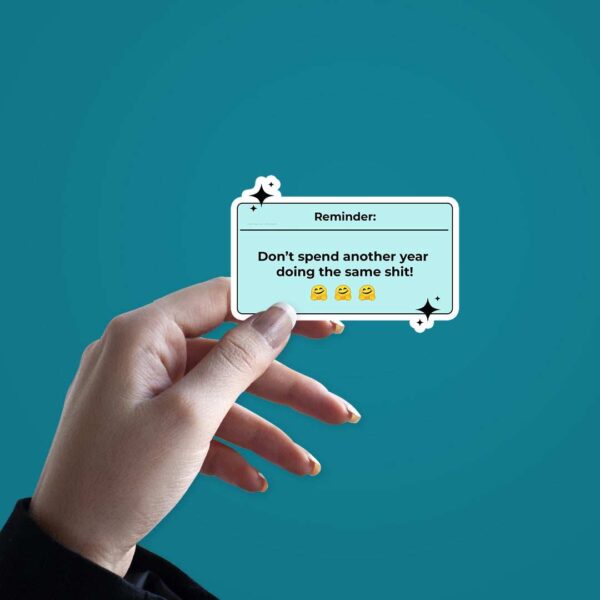 Reminder Dont Spend Another Year Sticker