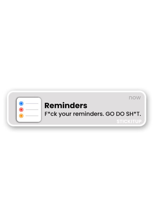 Reminders Go Do Shit Sticker