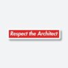 Respect The Architect Sticker