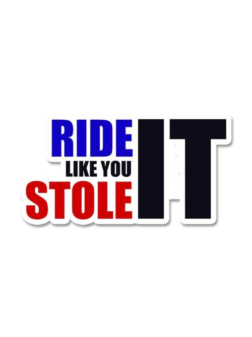 Ride Like You Stole It Sticker