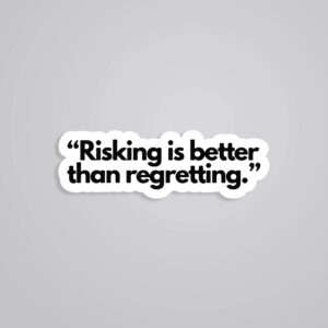 Risking Is Better Than Regretting Motivational Stickers
