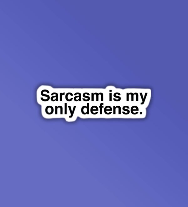 Sarcasm Is My Only Defence Laptop Mobile Sticker Sarcasm Is My Only Defence Laptop Mobile Sticker