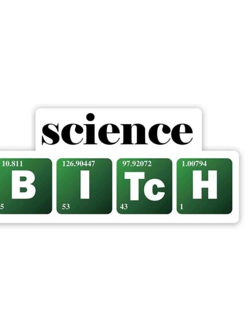 Science B I TC H Sticker