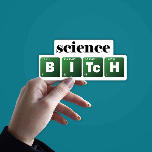 Science B I TC H Sticker Science B I TC H Sticker