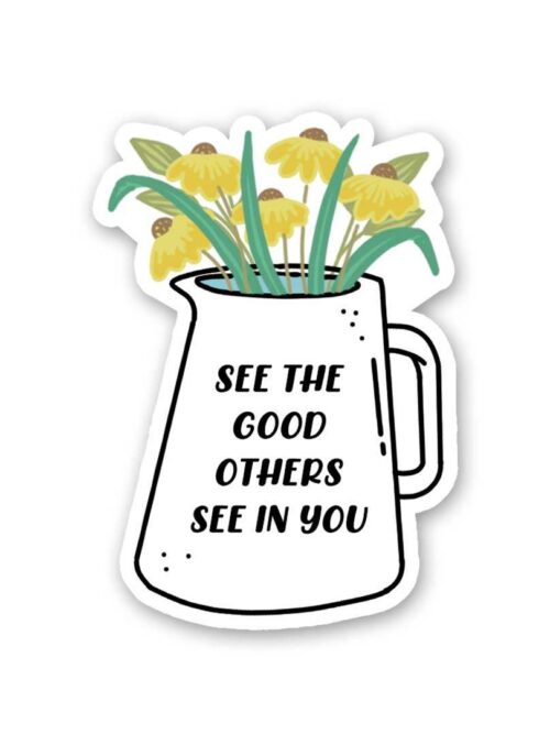 See The Good Others See In You Sticker