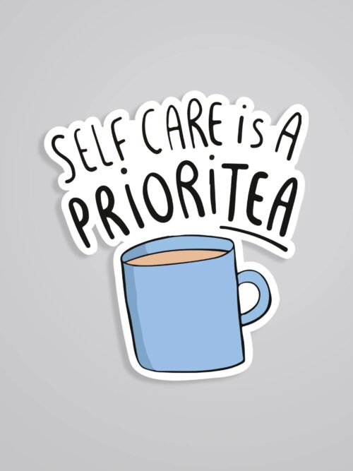 Self Care Is A PRIORITEA Witty Stickers