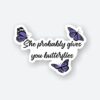 She Probably Gives You Butterflies Sticker
