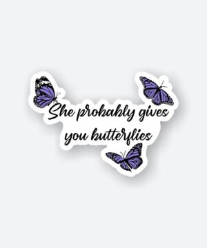 She Probably Gives You Butterflies Sticker She Probably Gives You Butterflies Sticker