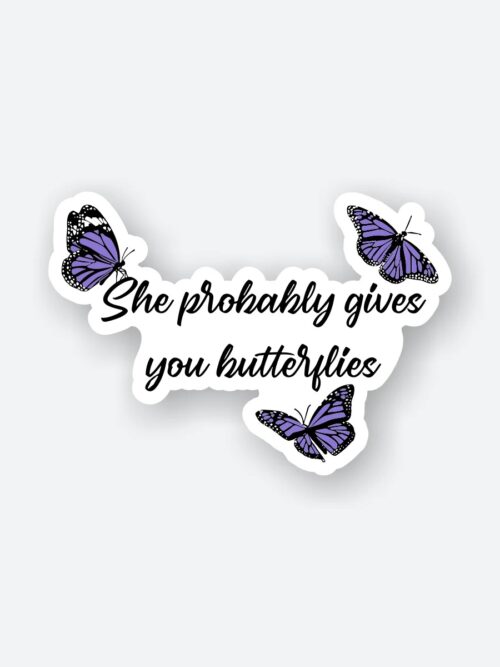 She Probably Gives You Butterflies Sticker