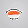 She Believed She Could SUSHI Did Witty Stickers