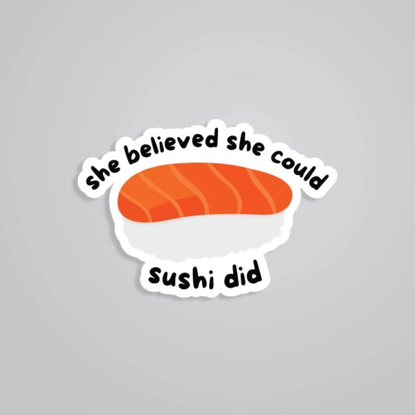 She Believed She Could SUSHI Did Witty Stickers She Believed She Could SUSHI Did Witty Stickers