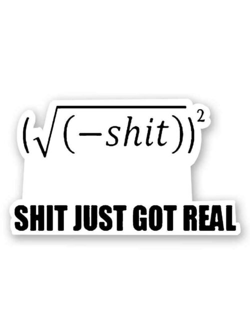 Shit Got Real V2 Sticker