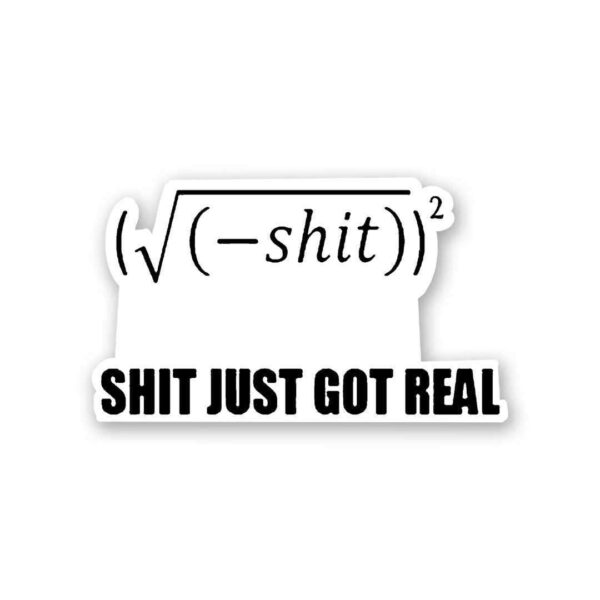 Shit Got Real V2 Sticker