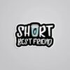 Short Best Friend Witty Stickers