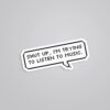 Shut Up Im Trying To Listen To Music Witty Stickers