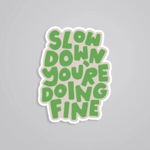 Slow Down Youre Doing Fine Motivational Stickers