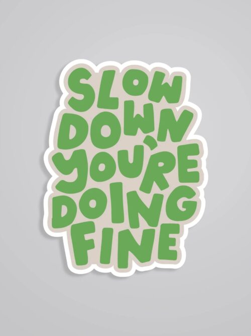 Slow Down Youre Doing Fine Motivational Stickers
