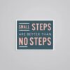 Small Steps Are Better Than No Steps Motivational Stickers