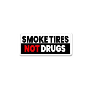 Smoke Tires Not Drugs Sticker Smoke Tires Not Drugs Sticker