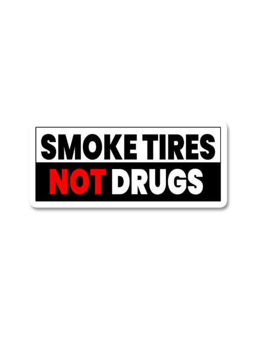 Smoke Tires Not Drugs Sticker