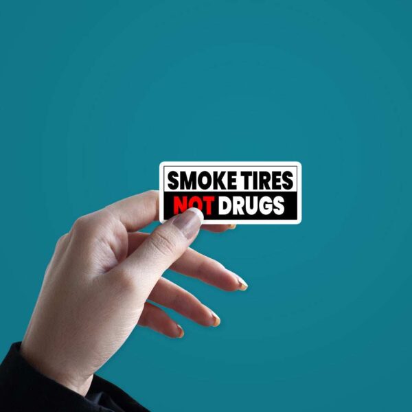 Smoke Tires Not Drugs Sticker Smoke Tires Not Drugs Sticker