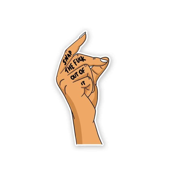 Snap The Fuck Out Of It Sticker Snap The Fuck Out Of It Sticker