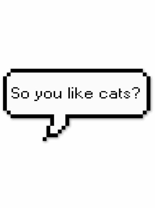 So You Like Cats_ Sticker