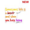 Sometime Life Is A Bitch Sticker