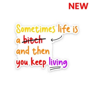 Sometime Life Is A Bitch Sticker Sometime Life Is A Bitch Sticker
