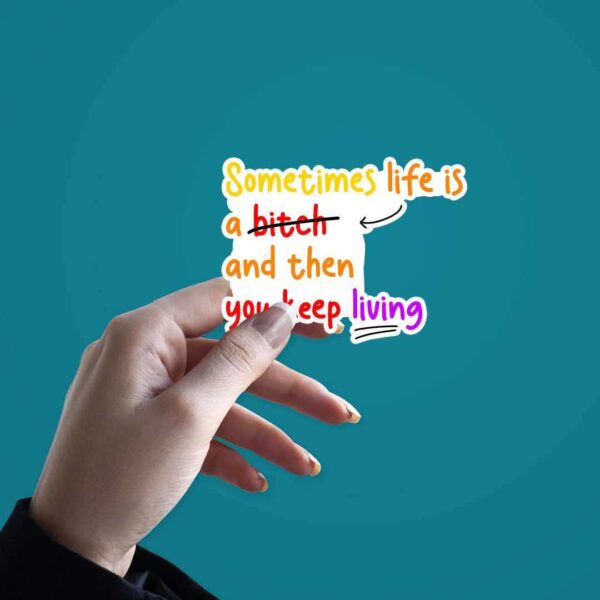 Sometime Life Is A Bitch Sticker