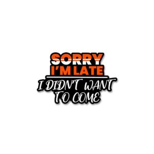 Sorry IM Late Sticker Sorry IM Late Sticker