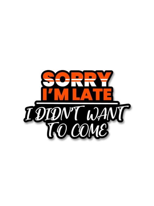 Sorry IM Late Sticker