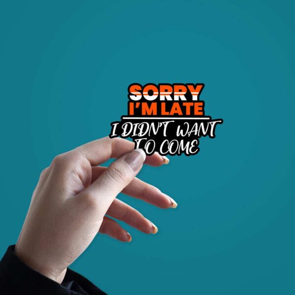 Sorry IM Late Sticker