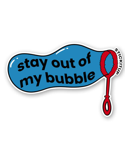 Stay Out Of My Bubble Sticker