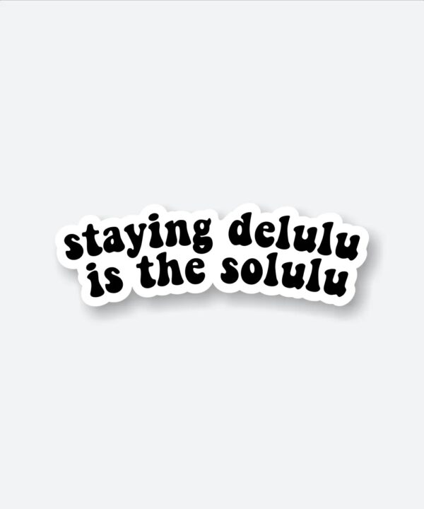 Staying Delulu Is The Solulu Sticker Staying Delulu Is The Solulu Sticker
