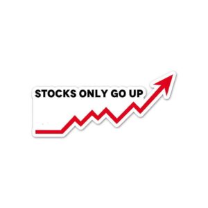 Stocks Only Go Up Sticker Stocks Only Go Up Sticker
