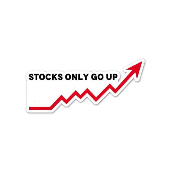Stocks Only Go Up Sticker
