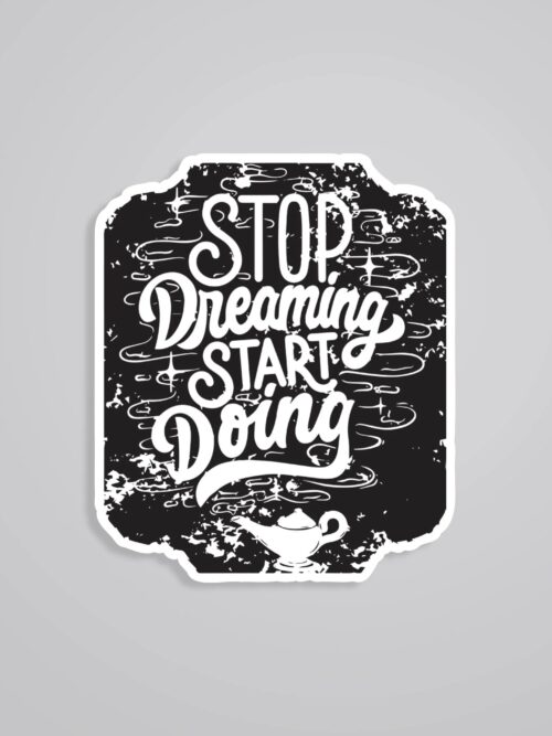 Stop Dreaming Start Doing Motivational Stickers