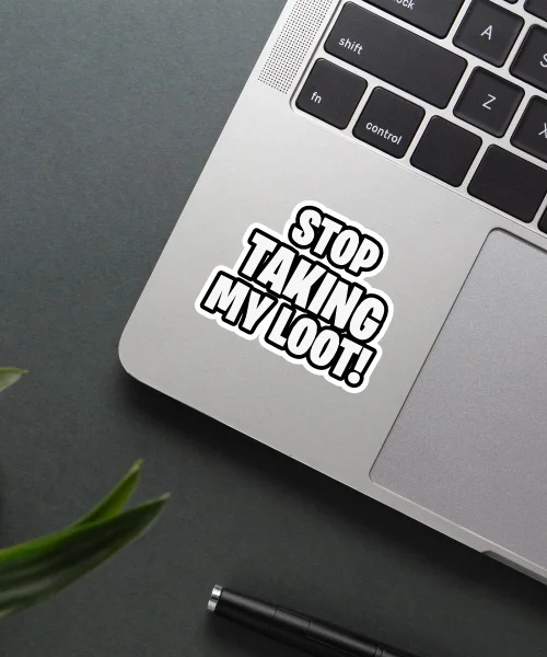 Stop Taking My Loot Sticker