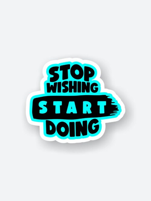 Stop Wishing Start Doing Sticker