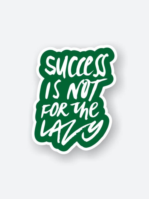 Success Is Not For The Lazy